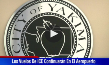 Los Vuelos de ICE Continuarán en el Aeropuerto de Yakima
